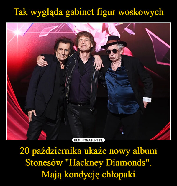 Tak wygląda gabinet figur woskowych 20 października ukaże nowy album Stonesów "Hackney Diamonds".
Mają kondycję chłopaki