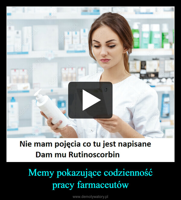 Memy pokazujące codzienność
pracy farmaceutów