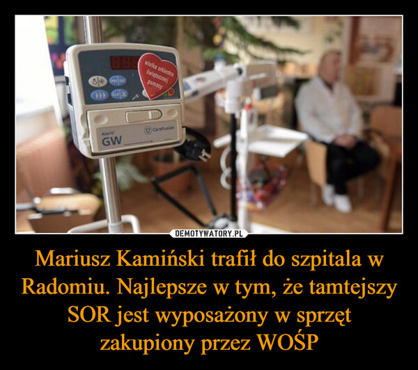Mariusz Kamiński trafił do szpitala w Radomiu. Najlepsze w tym, że tamtejszy SOR jest wyposażony w sprzęt zakupiony przez WOŚP –  Blia GrotiusCLAlarisGWwielka orkiestraświątecznejpomocyCarefusionH3
