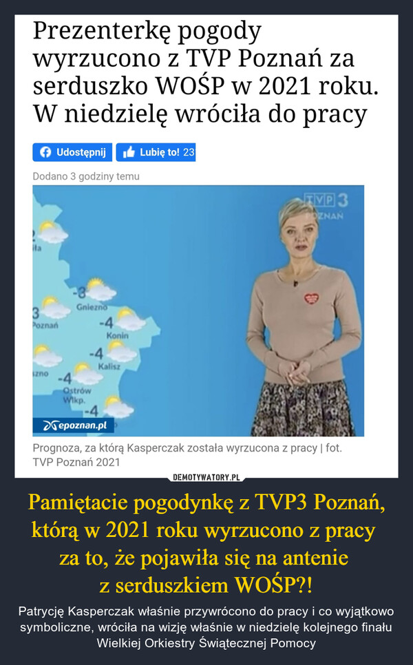 Pamiętacie pogodynkę z TVP3 Poznań, którą w 2021 roku wyrzucono z pracy 
za to, że pojawiła się na antenie 
z serduszkiem WOŚP?!