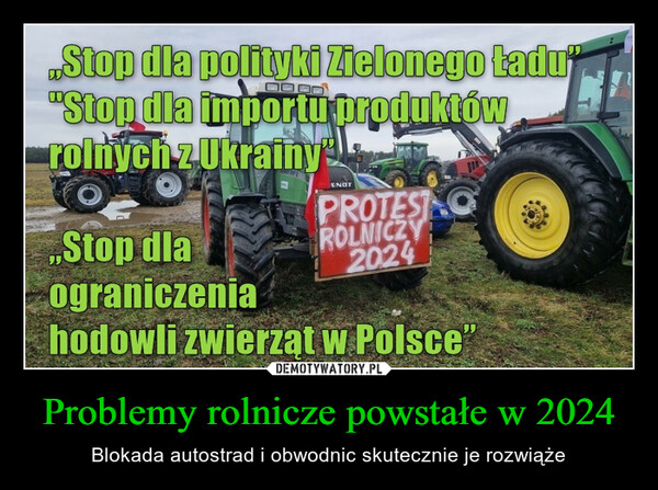Problemy rolnicze powstałe w 2024 – Blokada autostrad i obwodnic skutecznie je rozwiąże Stop dla polityki Zielonego tadu""Stop dla importu produktówrolnych z UkrainyENOTPROTESTOROLNICZY2024,,Stop dlaograniczeniahodowli zwierzat w Polsce"