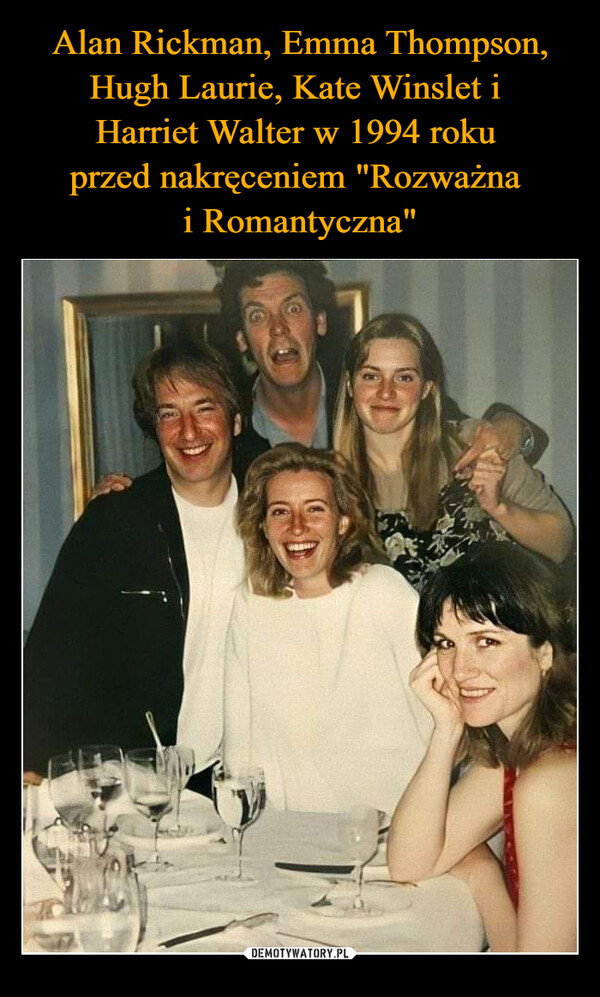 Alan Rickman, Emma Thompson, Hugh Laurie, Kate Winslet i 
Harriet Walter w 1994 roku 
przed nakręceniem "Rozważna 
i Romantyczna"