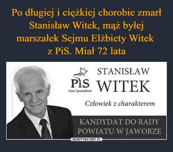 Po długiej i ciężkiej chorobie zmarł Stanisław Witek, mąż byłej marszałek Sejmu Elżbiety Witek 
z PiS. Miał 72 lata