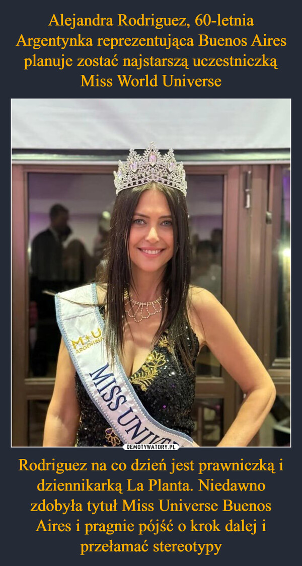 Rodriguez na co dzień jest prawniczką i dziennikarką La Planta. Niedawno zdobyła tytuł Miss Universe Buenos Aires i pragnie pójść o krok dalej i przełamać stereotypy –  MUARGEN UNMISS UNIV
