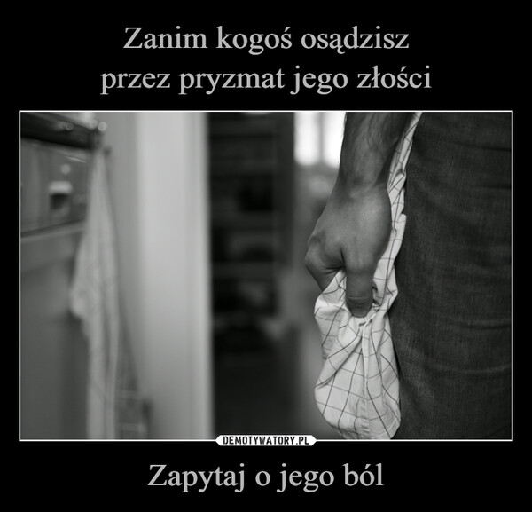 Zapytaj o jego ból –  