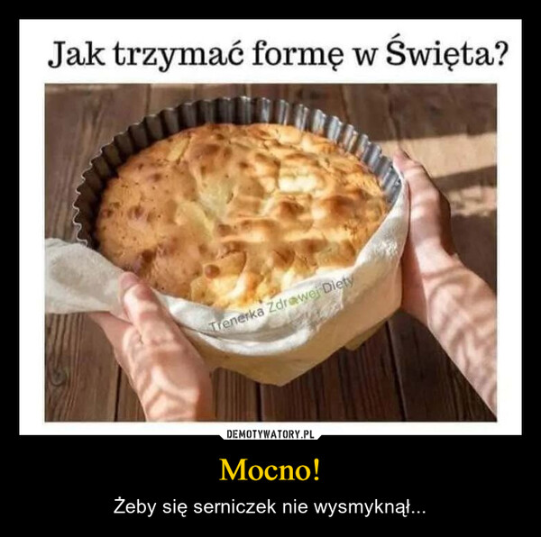 Mocno! – Żeby się serniczek nie wysmyknął... Jak trzymać formę w Święta?Trenerka Zdrawej Diety