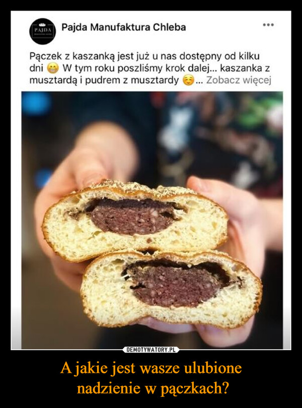 A jakie jest wasze ulubione nadzienie w pączkach? –  PAIDA Pajda Manufaktura ChlebaPączek z kaszanką jest już u nas dostępny od kilkudni W tym roku poszliśmy krok dalej... kaszanka zmusztardą i pudrem z musztardy ... Zobacz więcej