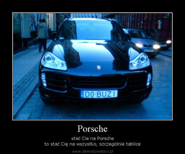 Porsche – stać Cie na Porsche to stać Cię na wszystko, szczególnie tablice 